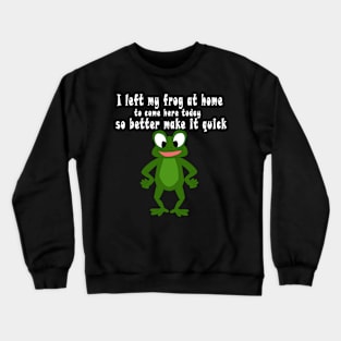 Better make it quick frog companion Crewneck Sweatshirt